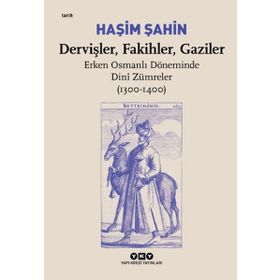 Dervişler Fakihler Gaziler: Erken Osmanlı Döneminde Dini Zümreler 1300 1400 Hasim Haşin