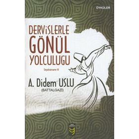 Dervişlerle Gönül Yolculuğu - Seyahatname III - Ayşe Didem Uslu