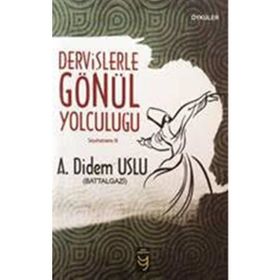Dervişlerle Gönül Yolculuğu - Seyahatname III - Ayşe Didem Uslu