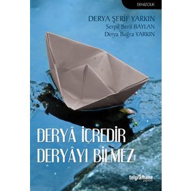 Derya İçredir Deryayı Bilmez - Derya Buğra YARKIN Derya Şerif Yarkın Serpil Beril Baylan