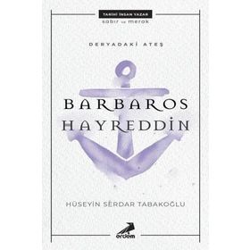 Deryadaki Ateş-Barbaros Hayreddin - Hüseyin Serdar Tabakoğlu