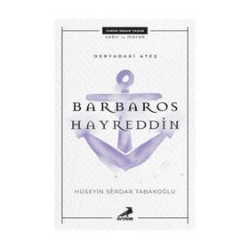Deryadaki Ateş-Barbaros Hayreddin - Hüseyin Serdar Tabakoğlu