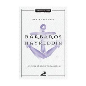 Deryadaki Ateş-Barbaros Hayreddin - Hüseyin Serdar Tabakoğlu