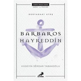 Deryadaki Ateş-Barbaros Hayreddin - Hüseyin Serdar Tabakoğlu