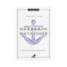 Deryadaki Ateş-Barbaros Hayreddin - Hüseyin Serdar Tabakoğlu