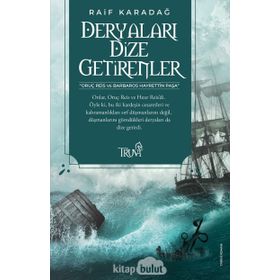 DERYALARI DIZE GETIRENLER - RAIF KARADAĞ