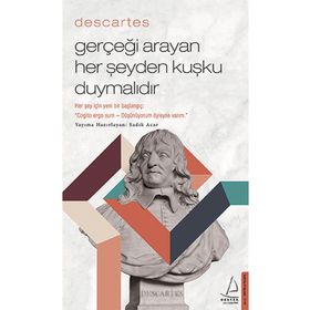 Descartes - Gerçeği Arayan Her Şeyden Kuşku Duymalıdır - Sadık Acar