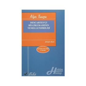 DESCARTES'ÇI BILGI KURAMININ TEMELLENDİRİLİŞİ - AŞFAR TİMUÇİN