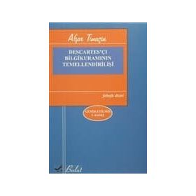 DESCARTES'ÇI BILGI KURAMININ TEMELLENDİRİLİŞİ - AŞFAR TİMUÇİN