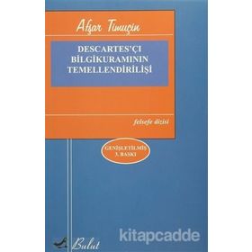 DESCARTES'ÇI BILGI KURAMININ TEMELLENDİRİLİŞİ - AŞFAR TİMUÇİN