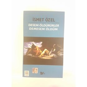 DESEM ÖLDÜRÜRLER, DEMESEM ÖLDÜM - İSMET ÖZEL
