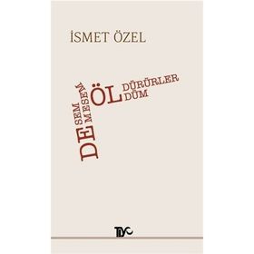 DESEM ÖLDÜRÜRLER, DEMESEM ÖLDÜM - İSMET ÖZEL