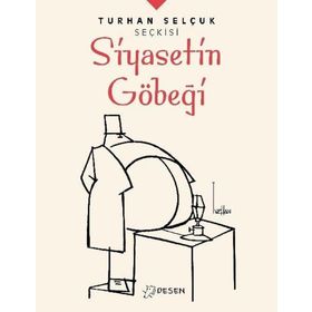 Desen Yayınları Turhan Selçuk Seçkisi: Siyasetin Göbeği