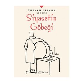 Desen Yayınları Turhan Selçuk Seçkisi: Siyasetin Göbeği