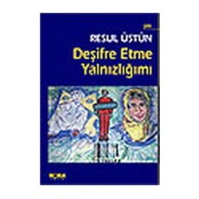 DEŞIFRE ETME YALNIZLIĞIMI - RESUL ÜSTÜN
