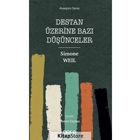 Destan Üzerine Bazı Düşünceler - Anarşizm Serisi - Simone Weil