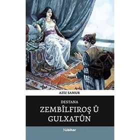 Destana Zembilfiroş Ü Gulxatun - Aziz Samur
