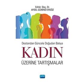 Destandan Güncele Doğudan Batıya Kadın Üzerine Tartışmalar - Nobel Yayınevi