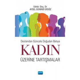 Destandan Güncele Doğudan Batıya Kadın Üzerine Tartışmalar - Nobel Yayınevi