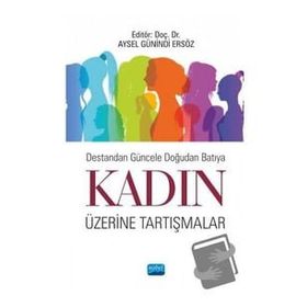 Destandan Güncele Doğudan Batıya Kadın Üzerine Tartışmalar - Nobel Yayınevi