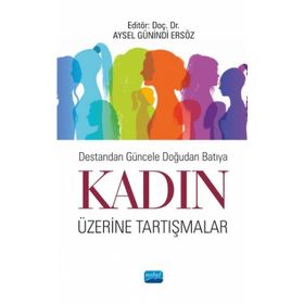 Destandan Güncele Doğudan Batıya Kadın Üzerine Tartışmalar - Nobel Yayınevi