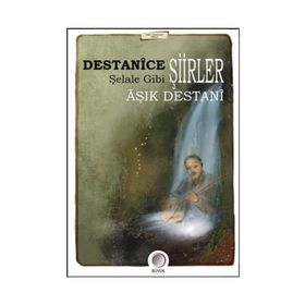 Destanice Şiirler Şelale Gibi - Aşık Destani