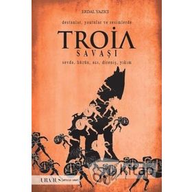 Destanlar, Yontular ve Resimlerde Troia Savaşı / Erdal Yazıcı