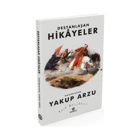 Destanlaşan Hikayeler - Yakup Arzu