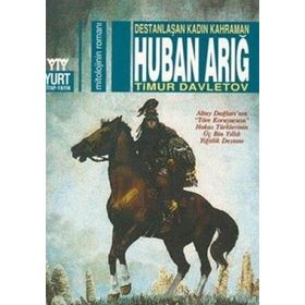 DESTANLAŞAN KADIN KAHRAMAN HUBAN ARIĞ - TIMUR DAVLETOV