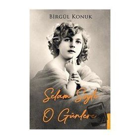 Destek Yayınları Selam Söyle O Günlere