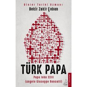 Destek Yayınları Türk Papa - Papa John XXIII Angelo Giuseppe Roncalli