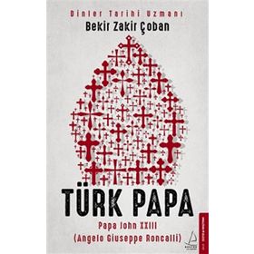 Destek Yayınları Türk Papa - Papa John XXIII Angelo Giuseppe Roncalli