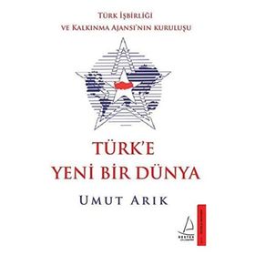 Destek Yayınları Türk'e Yeni Bir Dünya - Türk İşbirliği ve Kalkınma Ajansı’nın Kuruluşu