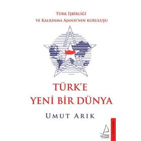 Destek Yayınları Türk'e Yeni Bir Dünya - Türk İşbirliği ve Kalkınma Ajansı’nın Kuruluşu