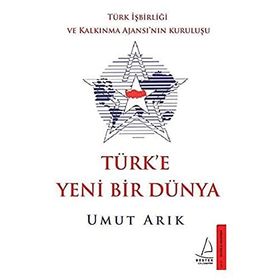 Destek Yayınları Türk'e Yeni Bir Dünya - Türk İşbirliği ve Kalkınma Ajansı’nın Kuruluşu