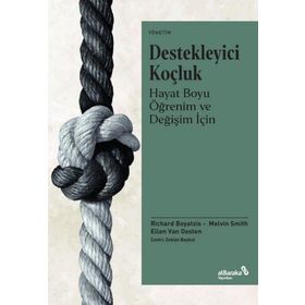 Destekleyici Koçluk Hayat Boyu Öğrenim ve Değişim İçin Richard Boyatzis Melvin L. Smith Ellen Van Oosten