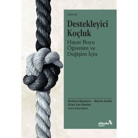 Destekleyici Koçluk Hayat Boyu Öğrenim ve Değişim İçin Richard Boyatzis Melvin L. Smith Ellen Van Oosten