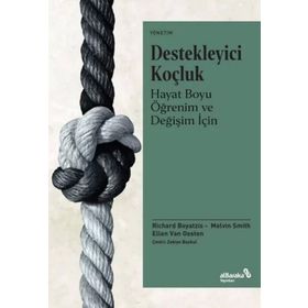 Destekleyici Koçluk Hayat Boyu Öğrenim ve Değişim İçin Richard Boyatzis Melvin L. Smith Ellen Van Oosten