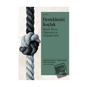 Destekleyici Koçluk Hayat Boyu Öğrenim ve Değişim İçin Richard Boyatzis Melvin L. Smith Ellen Van Oosten