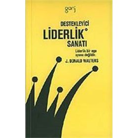 DESTEKLEYICI LIDERLIK SANATI - J. DONALD WALTERS