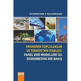 Detay Yayıncılık Ekonomik Topluluklar ve Türkiyenin ithalatı Panel Veri Modelleri ile Ekonometrik Bir Bakış