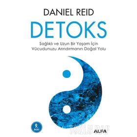 DETOKS SAĞLIKLI VE UZUN BIR YAŞAM İÇİN VÜCUDUMUZU ARINDIRMANIN DOĞAL YOLU - DANIEL REID