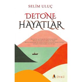 Detone Hayatlar - Selim Uluç