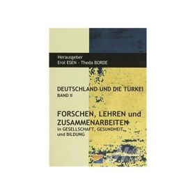 Deutschland und Die Türkei Band 2 Forschen Lehren und Zusammenarbeiten - Erol Esen