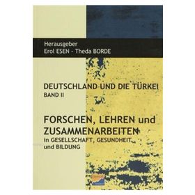 Deutschland und Die Türkei Band 2 Forschen Lehren und Zusammenarbeiten - Erol Esen