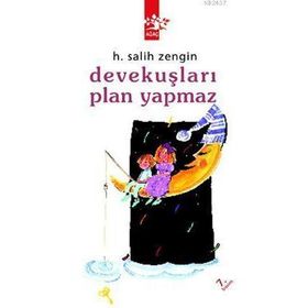 DEVEKUŞLARI PLAN YAPMAZ - H. SALIH ZENGIN (ISBN:9789756628685)