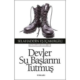 Devler Su Başlarını Tutmuş - Yazılar 2015 - III - Selahaddin Eş