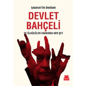 Devlet Bahçeli ve Ülkücüler Hakkında Her Şey - Sabahattin Önkibar