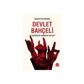 Devlet Bahçeli ve Ülkücüler Hakkında Her Şey - Sabahattin Önkibar