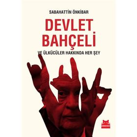 Devlet Bahçeli ve Ülkücüler Hakkında Her Şey - Sabahattin Önkibar